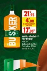 BUSKER  Ste  21.95 -4.00  DERE  INCAR  17.95  Whisky irlandais*** THE BUSKER 40% va  La bouteille de 10 c Soilet:25,64 Aude 31,36 