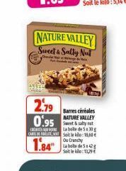 NATURE VALLEY Sweet & Salty Nut  the Pod  2.79  0.95  La boite de 530g CAROLESO Sole 1,60€ Ou Crasthy Soit le kilo: 13,29  1.84"  Barres céréales NATURE VALLEY 