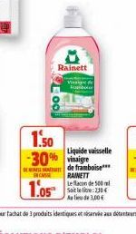 Loo  1.50 -30%  C  1.05  Rainett  Vinaigre  Rambo  Liquide vaisselle  de framboise***  RAINETT Le flacon de 500 ml Soit le lie: 230€ Au lieu de 3,00€ 