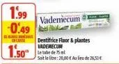1.99  -0.49  cas  1.50  vademecum  dentifrice fluor & plantes vademecum 