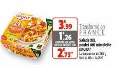 daunat  palition  1:26  curre  3.99 transforme en  france  salade xxl  poulet rôti mimolette daunat  2.73" de 280  selo:14,25€ 