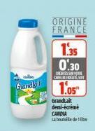 Grandlan  ORIGINE FRANCE  1.35 0.30  CENTES SUVERE  CARTE DE FALTY SOFT  1.05  GrandLait demi-écrémé CANDIA La bouteille de lite 