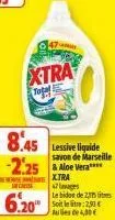 47  xtra  togel  8.45 lessive liquide  -2.25 aloe vera  x.tra  savon de marseille  47 lavages  le bidon de 2,5 litres  aus de 4,00€ 