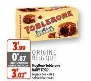 toblerone  moelleux  3.89  origine 0.87 belgique  c  cartea moelleux toblerone  naive food  3.02  sote kilo: 21,41 €  s 
