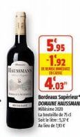 BAUSSMAAS  5.95 -1.92  HEATH  C  4.03  Bordeaux Supérieur*** DOMAINE HAUSSMANN Misime 2000  La bataille de 75 d Soit le litre:5,37€ Au lieu de 7,33 € 