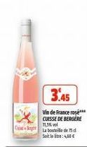 3.45  Vin de France rose***  CUISSE DE BERGERE 71,5% vol Ce La bouteille de 75 d  Soit le litre: 4,60 € 