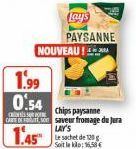 1.99 0.54  Chips paysanne CARD saveur fromage du Jura  LAY'S  1.45  Lay's  PAYSANNE  NOUVEAU! 