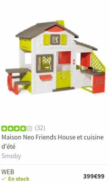 f  web  ✓ en stock  **** (32)  maison neo friends house et cuisine  d'été  smoby  399€99  