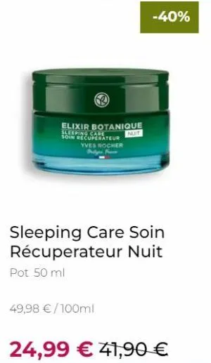 49,98 €/100ml  yves rocher polyes fran  elixir botanique sleeping nuit soin recuperateur  care  sleeping care soin récuperateur nuit pot 50 ml  24,99 € 41,90 €  -40% 