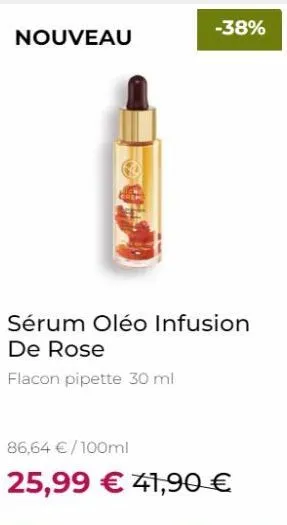 nouveau  -38%  sérum oléo infusion de rose  flacon pipette 30 ml  86,64 € /100ml  25,99 € 41,90 € 