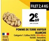 ORIGINE FRANCE  FILET 2,4 KG  2€,  m  POMME DE TERRE VAPEUR  BLANCHE  Catégorie 1. Calibre 35/55. 20% offerts  Variété: Amandine 