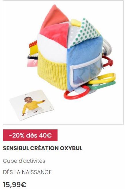 -20% dès 40€  SENSIBUL CRÉATION OXYBUL  Cube d'activités  DÈS LA NAISSANCE  15,99€ 