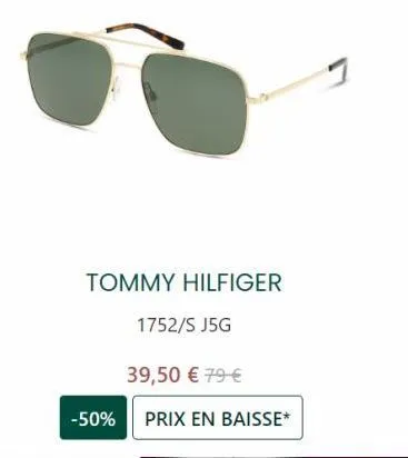 tommy hilfiger  1752/s j5g  39,50 € 79 €  -50% prix en baisse* 