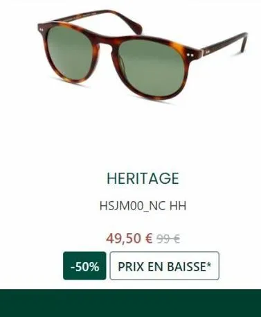 heritage  hsjm00_nc hh  -50%  49,50 € 99 €  prix en baisse* 