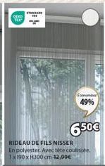 OFO  STANDARD  Economiser  49%  6.50€  RIDEAU DE FILS NISSER  En polyester. Avec téte coulissée. 1x190 x H300 cm-12,99€ 