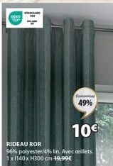 OKO  STANDARD  Econom  49%  10€  RIDEAU ROR 96% polyester/4% lin. Avec cellets. 1x1140 x H300 cm 19,99€ 