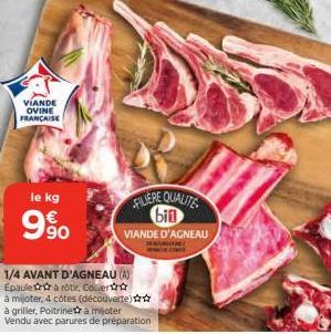 VIANDE OVINE FRANÇAISE  le kg  839  9  90  1/4 AVANT D'AGNEAU (A)  Épaulet à rôtir, Coulert  à mijoter, 4 côtes (découverte) ☆☆  à griller, Poitrineta mijoter Vendu avec parures de préparation  FILIER