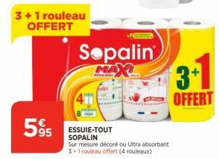 3+1 rouleau OFFERT  5% 595 ESSUIE-TOUT  SOPALIN  Sepalin MAXL  Sur mesure décoré ou Ultra absorbant 3+1 rouleau offert (4 rouleaux)  3+1  OFFERT 