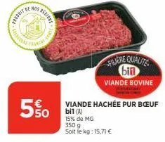 f  14  rebiors  5%  jum  viande hachée pur bœuf  bil (a) 15% de mg 350 g soit le kg: 15,71 €  faljere qualite bin  viande bovine 