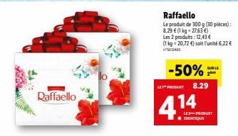 Raffaello  Raffaello  Le produit de 300 g (30 pièces):  8,29 € (1 kg-27,63 €)  Les 2 produits: 12,43 € (1kg=20,72 €) soit l'unité 6,22 € SEMES  -50%  LE PRODUIT 8.29  414  LED-PRODUET ● IDENTIQUE  SUR