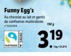 FAIRTRADE  Funny Egg's  Au chocolat au lait et garnis de confiseries multicolores  560290  CACAO  150g  3.1⁹  19  