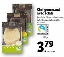 Œuf gourmand avec éclats  Au choix: Blanc noix de coco,  lait citron ou lait noisette ²5601991  FAIRTRADE  CACAO  130 g  37.⁹  79 