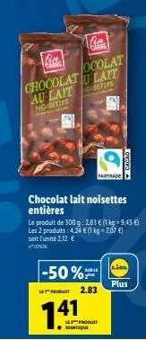 cin carme  -50%  fina  ocolat chocolatu lait  le produit  141  au laitsettes  noisettes  chocolat lait noisettes entières  le produit de 300 g: 2,83 € (1 kg 9,43 €) les 2 produits: 4,24 € (1 kg = 7,07