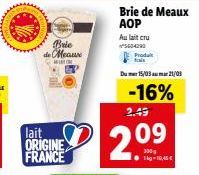 Brie de Meaux WATCH  lait ORIGINE FRANCE  Brie de Meaux AOP  Au lait cru  5604290  Produkt  Du 15/03am 21/03  -16%  2.49  2.09  110,45 € 