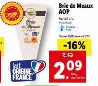 brie de meaux watch  lait origine france  brie de meaux aop  au lait cru  5604290  produkt  du 15/03am 21/03  -16%  2.49  2.09  110,45 € 