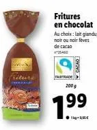 pavorina  fritures en chocolat au choix: lait gianduja.  noir ou noir fèves de cacao  *25-460  fairtrade  overd  son  1.⁹9 