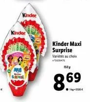 kinder  kinder  kinder maxi surprise  variétés au choix 60047  150g  86⁹ 