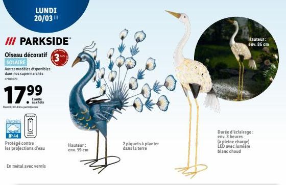 III PARKSIDE*  Oiseau décoratif  SOLAIRE  Autres modèles disponibles dans nos supermarchés  3070  17⁹⁹  L'unité  au choix  EXANCHETE  LUNDI 20/03 (¹)  IP 44  Protégé contre les projections d'eau  dari