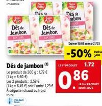 Alby  Des de  Jambon  Pr  Dés de jambon (¹)  Le produit de 200 g: 1,72 € (1kg-8,60 €)  Sepe Alty  nos de  Les 2 produits: 2,58 €  (1 kg = 6,45 €) soit l'unité 1,29 € A déguster chaud ou froid  770  Si