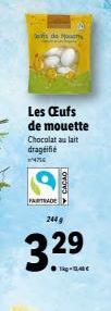 de s  Les Œufs de mouette Chocolat au lait dragéifié 4756  PARTRADE  CACAO  3².⁹  244 g  33 