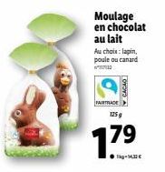 Moulage en chocolat au lait  Au choix: lapin, poule ou canard 11712  FAIRTRADE  CACAO  125 g  17⁹  79 