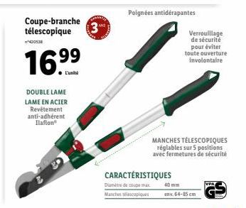 Coupe-branche télescopique  *420538  16.9⁹9  L'unité  DOUBLE LAME LAME EN ACIER Revêtement anti-adhérent Ilaflon®  3  ANS  CARACTÉRISTIQUES  Diante de coupe max Manchescopiques  Poignées antidérapante