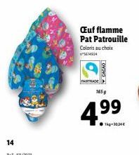 14  FAIRTRADE  Coloris au choix  514634  Œuf flamme Pat Patrouille  OTOVO A  165 g  99  4.⁹9  1kg-30,34€  