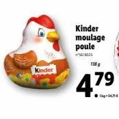 kinder  kinder moulage poule  5610035  138 g  47.⁹  79  kg-34,71€ 
