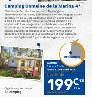 Organisateur technique Ze-camping  Camping Domaine de la Marina 4*  Direction le Sud des Landes, entre Messanges et Vieux-Boucau-les-Bains, à seulement 1 km des longues plages de sable fin de la Côte 