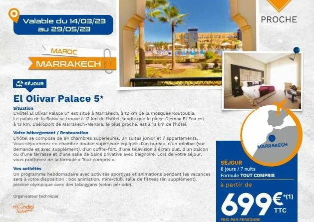 valable du 14/03/23 au 29/05/23  séjour  el olivar palace 5*  situation  l'hôtel el olivar palace 5* est situé à marrakech, à 12 km de la mosquée koutoubia. le palais de la bahia se trouve à 12 km de 