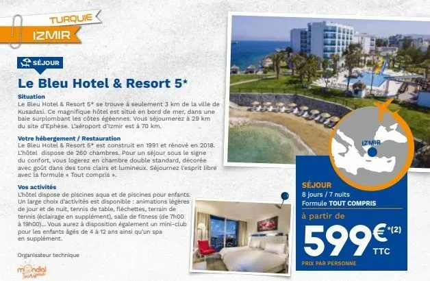 turquie  izmir  séjour  le bleu hotel & resort 5*  situation  le bleu hotel & resort 5* se trouve à seulement 3 km de la ville de kusadasi. ce magnifique hôtel est situé en bord de mer, dans une baie 