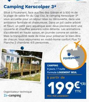 Organisateur technique  Ze-camping  Camping Kerscolper 3*  Situé à Fouesnant, face aux îles des Glénan et à 500 m de la plage de sable fin du Cap Coz, le camping Kerscolper 3* vous accueille pour un s