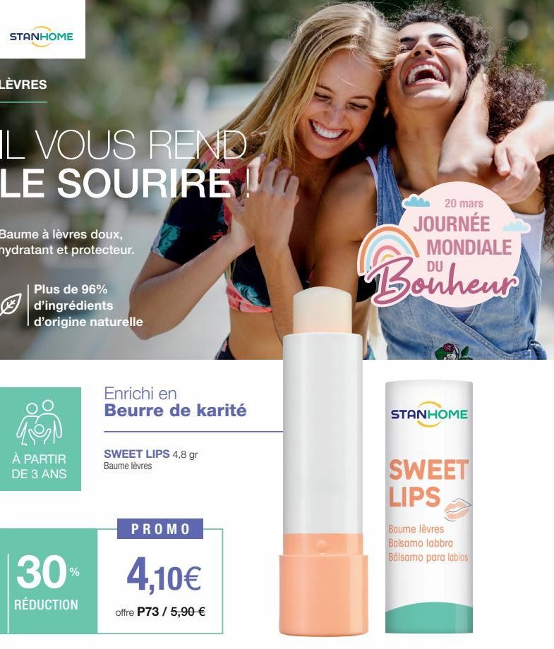 STANHOME  LÈVRES  IL VOUS REND LE SOURIRE!  Baume à lèvres doux, hydratant et protecteur.  Plus de 96%  d'ingrédients d'origine naturelle  GEN  À PARTIR  DE 3 ANS  Enrichi en Beurre de karité  SWEET L