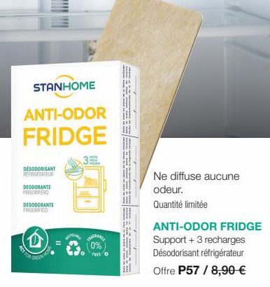 STANHOME  ANTI-ODOR FRIDGE  DESODORISANT REFRIGERATEUR  DEODORANTE FRIGORIFERO  DESODORANTE FRIGORIFICO  GREEN WO  med mese  0% FREE O  Ne diffuse aucune odeur.  Quantité limitée  ANTI-ODOR FRIDGE Sup