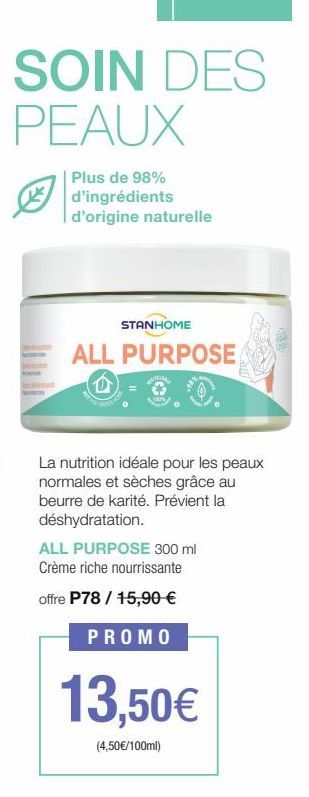 SOIN DES PEAUX  Plus de 98% d'ingrédients d'origine naturelle  STANHOME  ALL PURPOSE  La nutrition idéale pour les peaux normales et sèches grâce au beurre de karité. Prévient la déshydratation.  ALL 