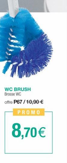WC BRUSH Brosse WC  offre P67 / 10,90 € PROMO  8,70€ 