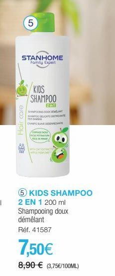 LO  Hair care  5  STANHOME Family Expert  KIDS SHAMPOO  2in1  SHOUDELANT SHAMPOO DELICKTO DATE  PERDAM  COM SUAVE DISENDANTE  COMMAGE HOU (PET)  WITH DATIDACT [MPOCHOPAR  5 KIDS SHAMPOO 2 EN 1 200 ml 