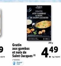 004582  Gratin aux gambas et noix de Saint-Jacques (2)  Produit frais  GRATIN AUX GAMBAS  & NOIX DE SAINT-JACQUES  AIMA  280 g  449  Tkg-16,04 € 