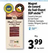 Magret Canard de Sird-Ouest  Magret de canard du Sud-Ouest IGP séché (2) Canard à foie gras du Sud-Ouest (Chalosse, Gascogne, Landes, Périgord, Quercy)  W-5607754  Prod  90 g  3.⁹9 