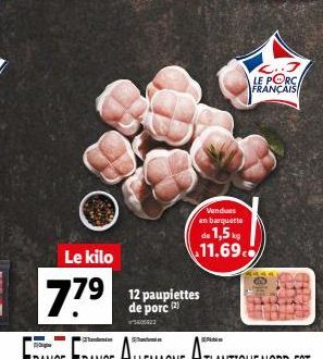 Le kilo  779  palettes  de porc (2)  5405823  Vendues en barquette  de 1,5kg 11.69.  L..J LE PORC FRANÇAIS 